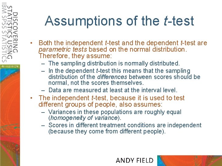 Assumptions of the t-test • Both the independent t-test and the dependent t-test are