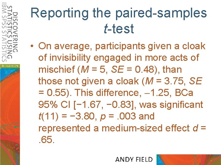 Reporting the paired-samples t-test • On average, participants given a cloak of invisibility engaged