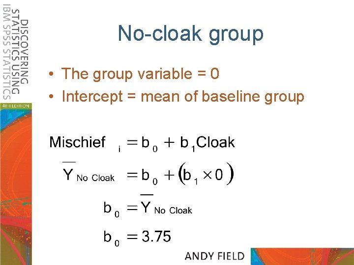 No-cloak group • The group variable = 0 • Intercept = mean of baseline