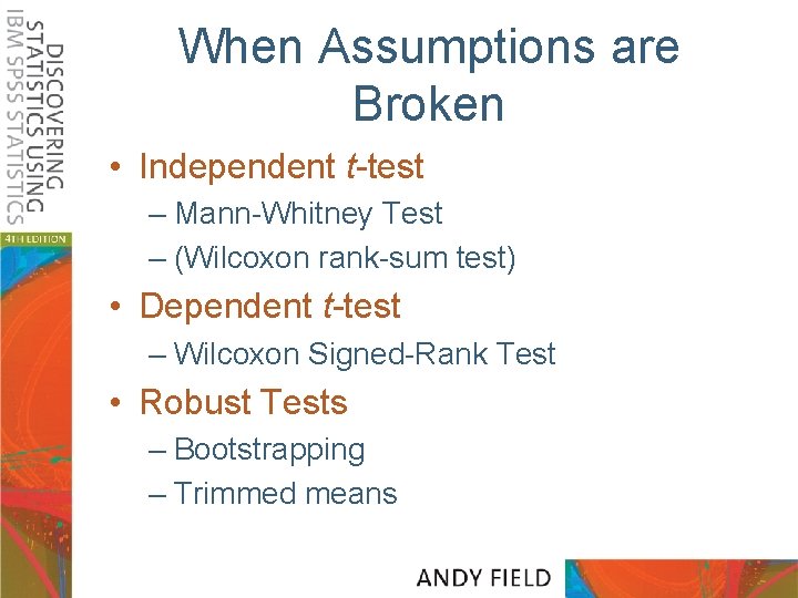 When Assumptions are Broken • Independent t-test – Mann-Whitney Test – (Wilcoxon rank-sum test)