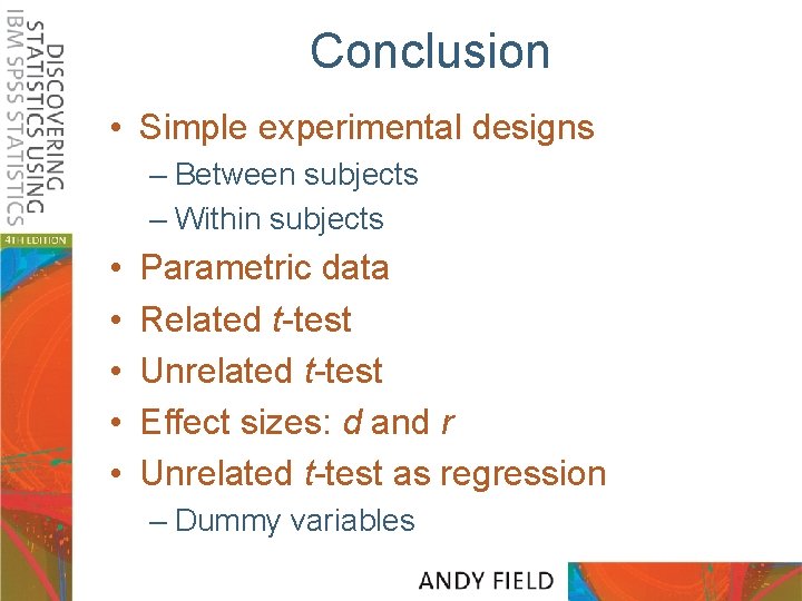 Conclusion • Simple experimental designs – Between subjects – Within subjects • • •