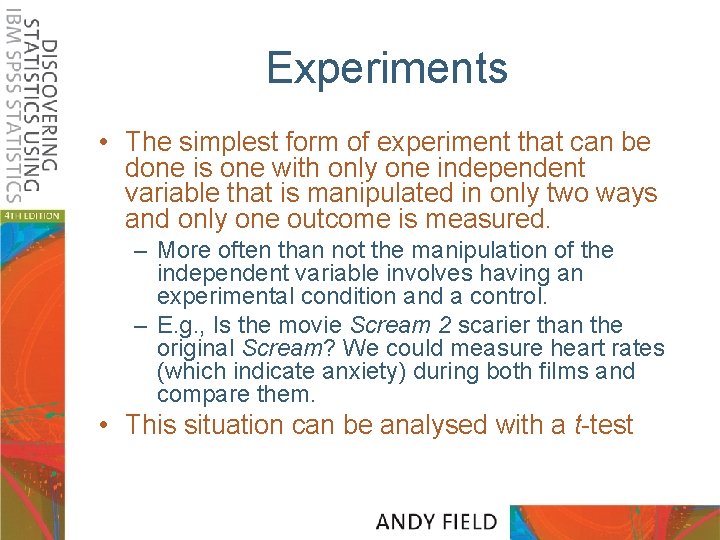 Experiments • The simplest form of experiment that can be done is one with