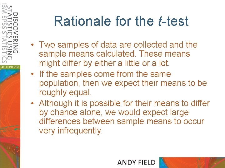 Rationale for the t-test • Two samples of data are collected and the sample