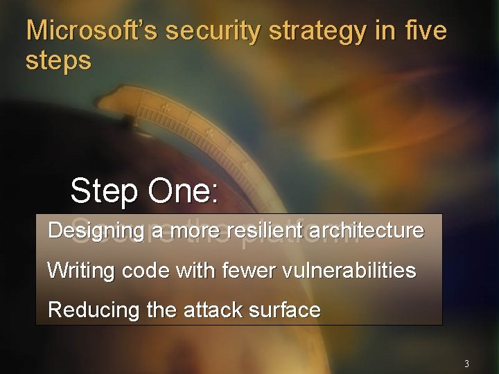 Microsoft’s security strategy in five steps Step One: Designing a more architecture Secure theresilient