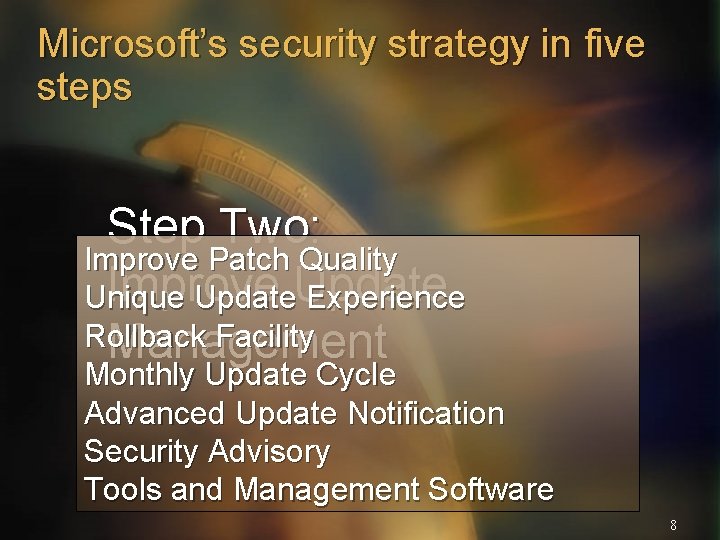 Microsoft’s security strategy in five steps Step Two: Improve Patch Quality Improve Unique Update
