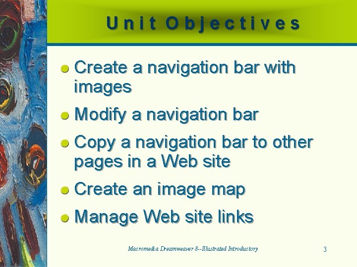 Unit Objectives Create a navigation bar with images Modify a navigation bar Copy a