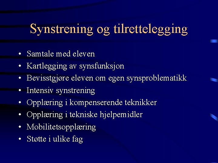 Synstrening og tilrettelegging • • Samtale med eleven Kartlegging av synsfunksjon Bevisstgjøre eleven om