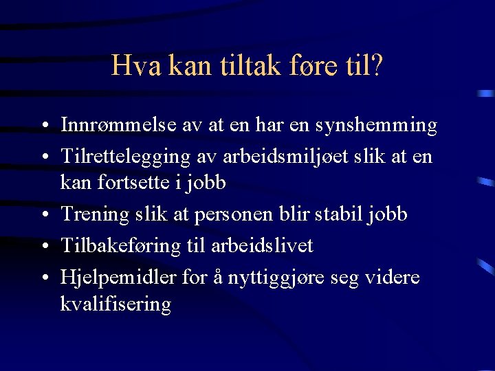 Hva kan tiltak føre til? • Innrømmelse av at en har en synshemming •