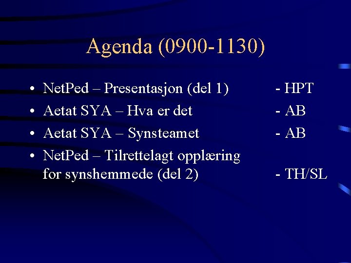Agenda (0900 -1130) • • Net. Ped – Presentasjon (del 1) Aetat SYA –