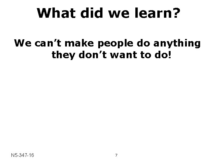 What did we learn? We can’t make people do anything they don’t want to