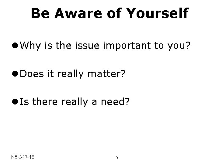 Be Aware of Yourself l Why is the issue important to you? l Does