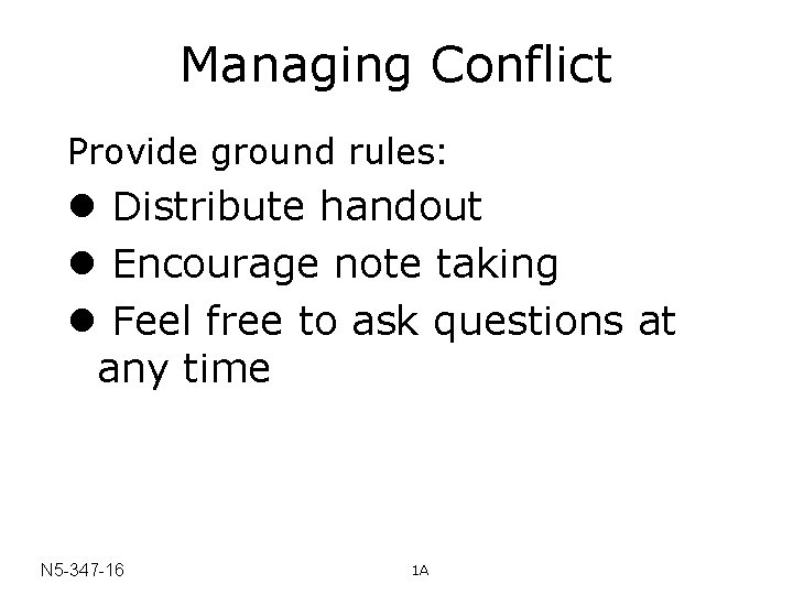 Managing Conflict Provide ground rules: l Distribute handout l Encourage note taking l Feel