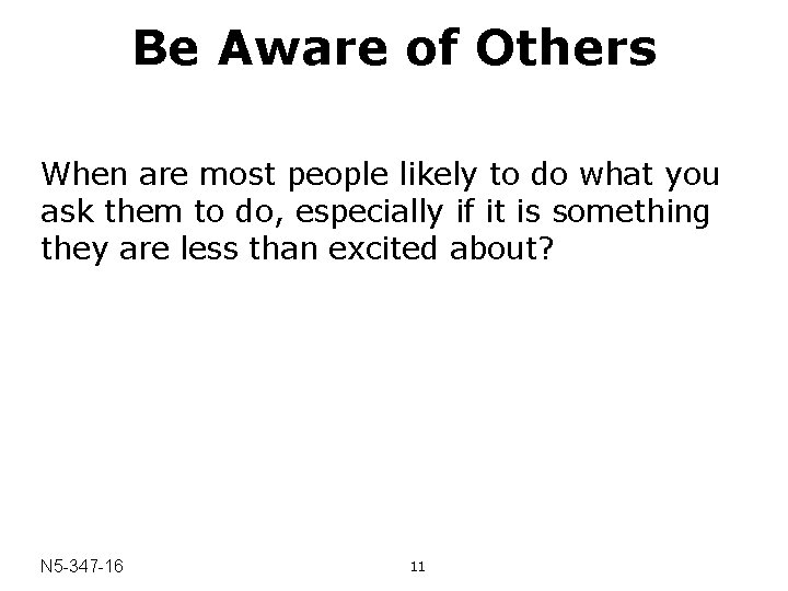Be Aware of Others When are most people likely to do what you ask