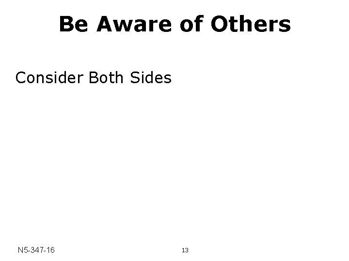 Be Aware of Others Consider Both Sides N 5 -347 -16 13 