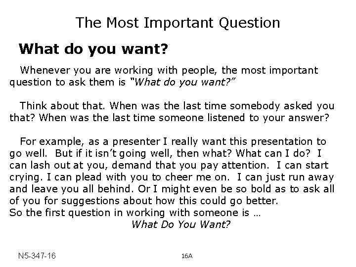 The Most Important Question What do you want? Whenever you are working with people,