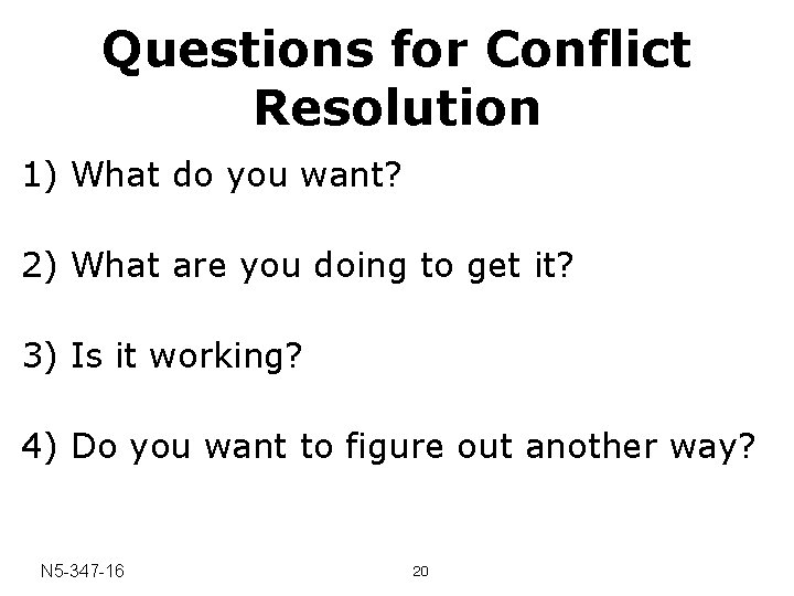 Questions for Conflict Resolution 1) What do you want? 2) What are you doing