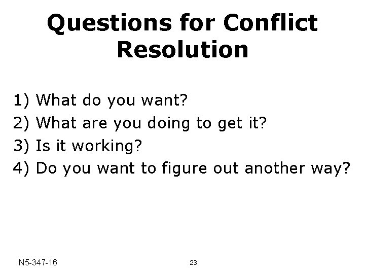 Questions for Conflict Resolution 1) 2) 3) 4) What do you want? What are