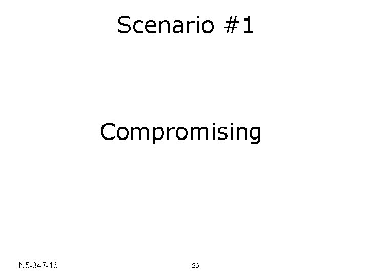 Scenario #1 Compromising N 5 -347 -16 26 