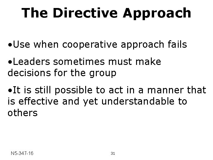 The Directive Approach • Use when cooperative approach fails • Leaders sometimes must make