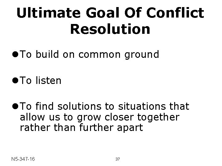 Ultimate Goal Of Conflict Resolution l To build on common ground l To listen