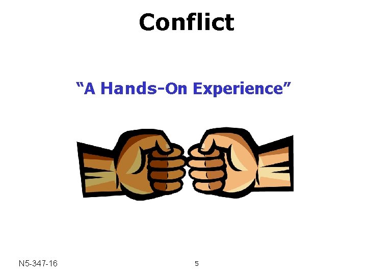 Conflict “A Hands-On Experience” N 5 -347 -16 5 