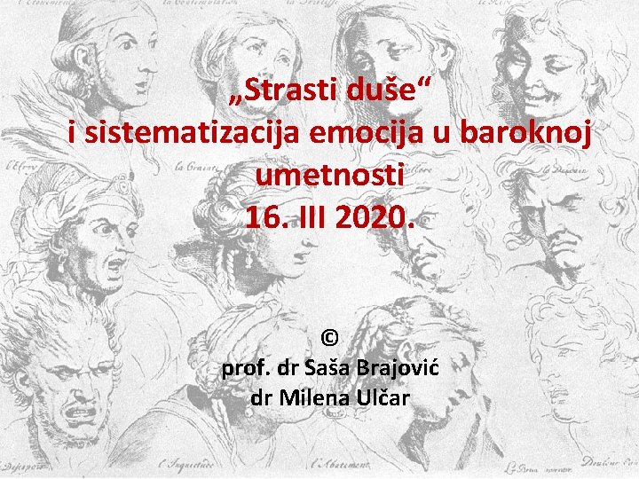 „Strasti duše“ i sistematizacija emocija u baroknoj umetnosti 16. III 2020. © prof. dr