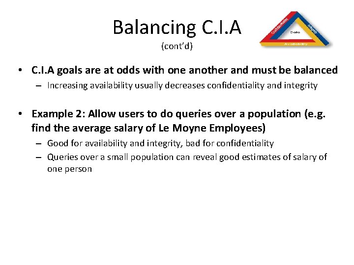 Balancing C. I. A (cont’d) • C. I. A goals are at odds with