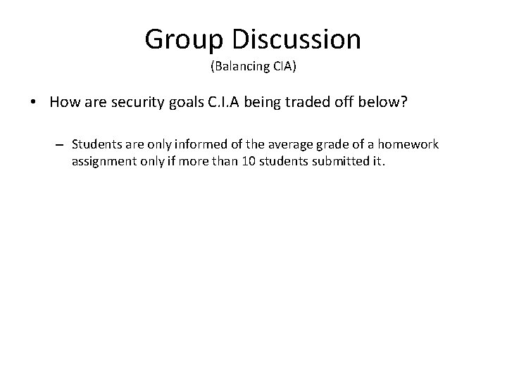 Group Discussion (Balancing CIA) • How are security goals C. I. A being traded