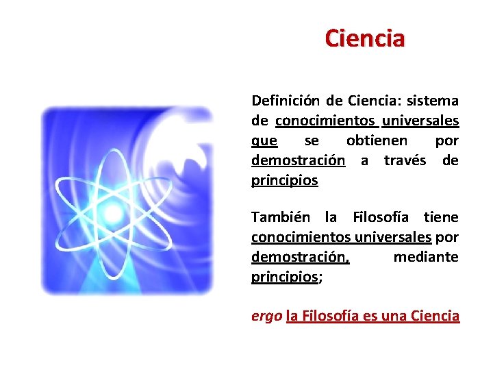  Ciencia Definición de Ciencia: sistema de conocimientos universales que se obtienen por demostración