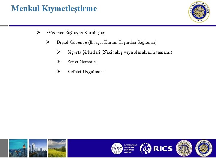 Menkul Kıymetleştirme Ø Güvence Sağlayan Kuruluşlar Ø Dışsal Güvence (İhraçcı Kurum Dışından Sağlanan) Ø