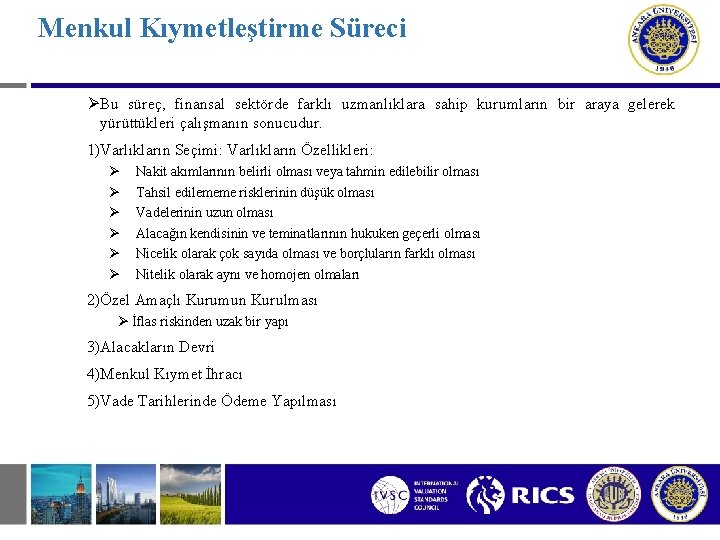 Menkul Kıymetleştirme Süreci ØBu süreç, finansal sektörde farklı uzmanlıklara sahip kurumların bir araya gelerek