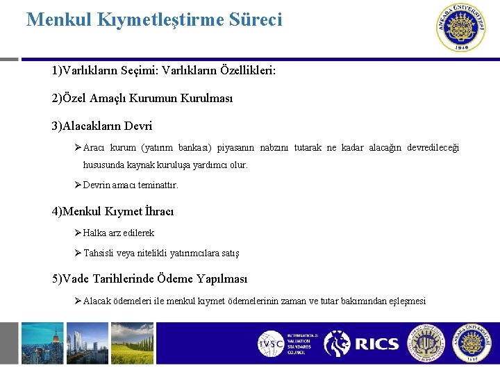 Menkul Kıymetleştirme Süreci 1)Varlıkların Seçimi: Varlıkların Özellikleri: 2)Özel Amaçlı Kurumun Kurulması 3)Alacakların Devri Ø