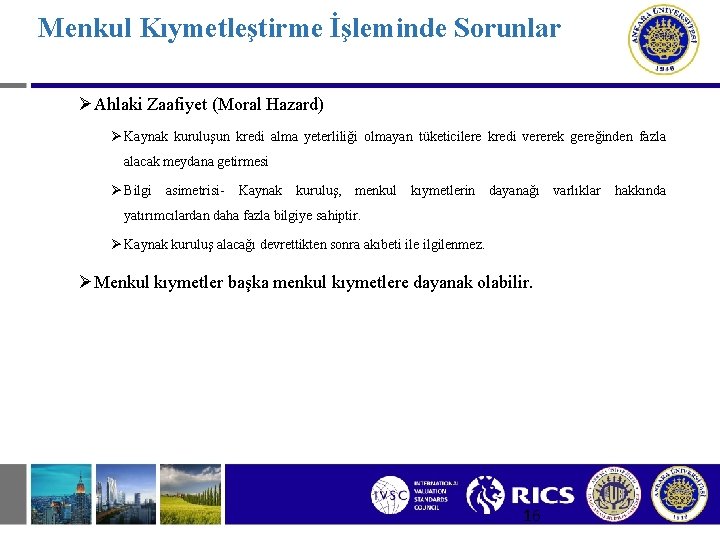 Menkul Kıymetleştirme İşleminde Sorunlar ØAhlaki Zaafiyet (Moral Hazard) Ø Kaynak kuruluşun kredi alma yeterliliği