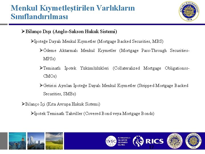 Menkul Kıymetleştirilen Varlıkların Sınıflandırılması ØBilanço Dışı (Anglo-Sakson Hukuk Sistemi) Øİpoteğe Dayalı Menkul Kıymetler (Mortgage