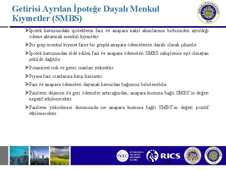 Getirisi Ayrılan İpoteğe Dayalı Menkul Kıymetler (SMBS) Øİpotek havuzundaki ipoteklerin faiz ve anapara nakit