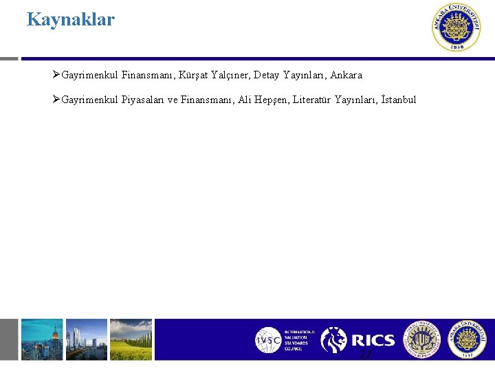 Kaynaklar ØGayrimenkul Finansmanı, Kürşat Yalçıner, Detay Yayınları, Ankara ØGayrimenkul Piyasaları ve Finansmanı, Ali Hepşen,