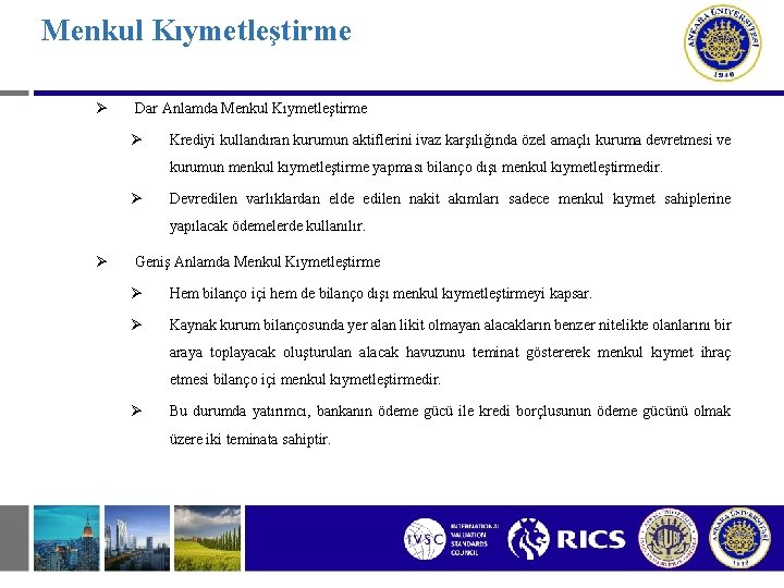 Menkul Kıymetleştirme Ø Dar Anlamda Menkul Kıymetleştirme Ø Krediyi kullandıran kurumun aktiflerini ivaz karşılığında