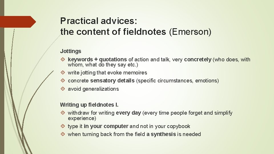 Practical advices: the content of fieldnotes (Emerson) Jottings keywords + quotations of action and