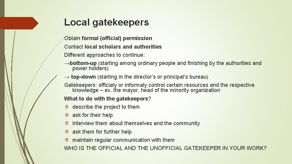 Local gatekeepers Obtain formal (official) permission Contact local scholars and authorities Different approaches to