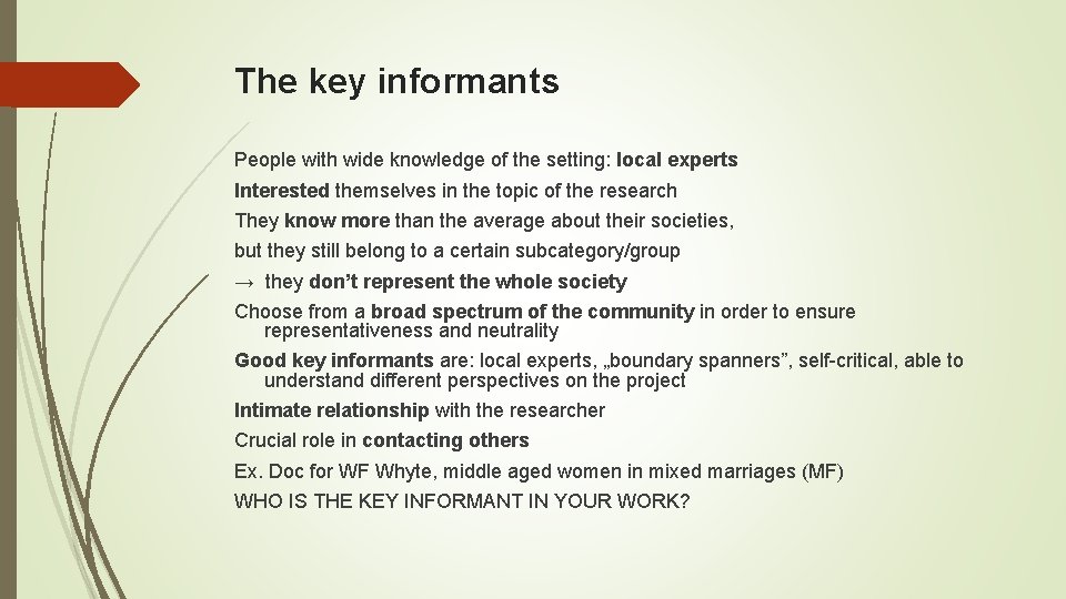 The key informants People with wide knowledge of the setting: local experts Interested themselves