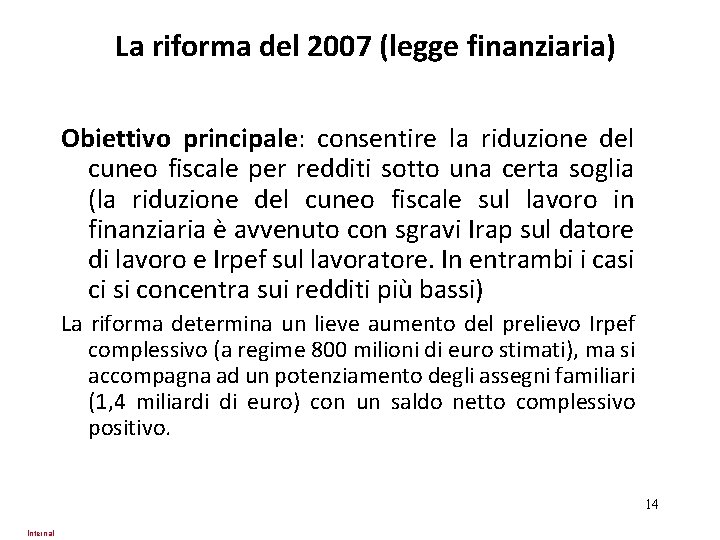 La riforma del 2007 (legge finanziaria) Obiettivo principale: consentire la riduzione del cuneo fiscale