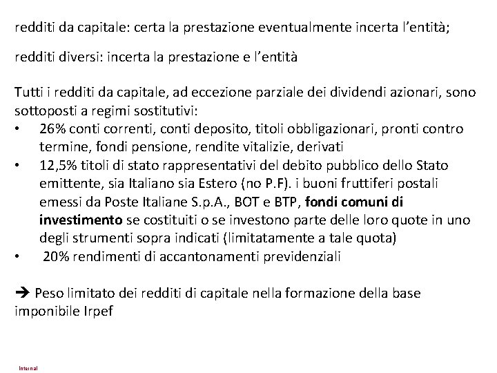 redditi da capitale: certa la prestazione eventualmente incerta l’entità; redditi diversi: incerta la prestazione