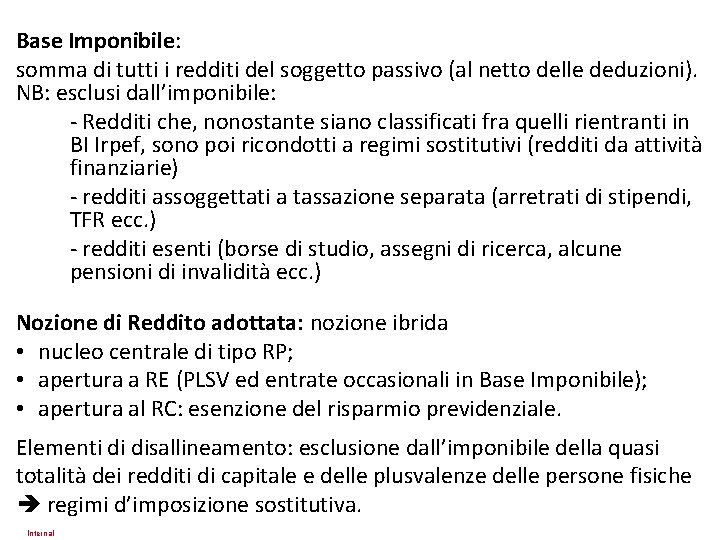 Base Imponibile: somma di tutti i redditi del soggetto passivo (al netto delle deduzioni).