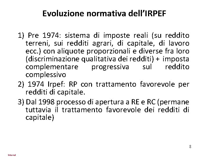 Evoluzione normativa dell’IRPEF 1) Pre 1974: sistema di imposte reali (su reddito terreni, sui