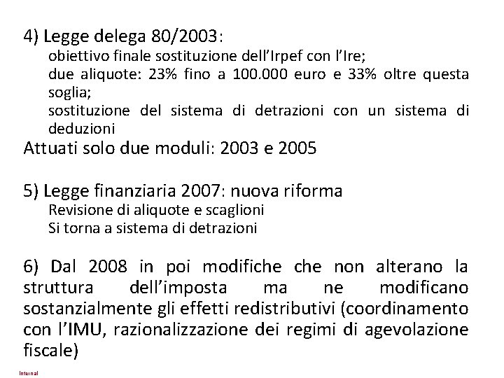 4) Legge delega 80/2003: obiettivo finale sostituzione dell’Irpef con l’Ire; due aliquote: 23% fino