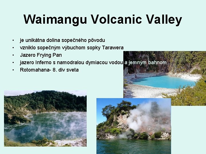 Waimangu Volcanic Valley • • • je unikátna dolina sopečného pôvodu vzniklo sopečným výbuchom