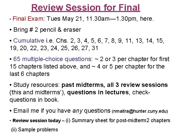 Review Session for Final • Final Exam: Tues May 21, 11. 30 am— 1.