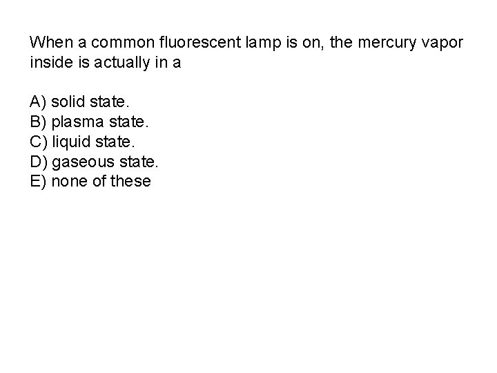 When a common fluorescent lamp is on, the mercury vapor inside is actually in