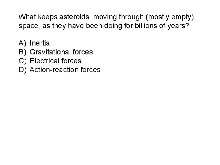 What keeps asteroids moving through (mostly empty) space, as they have been doing for