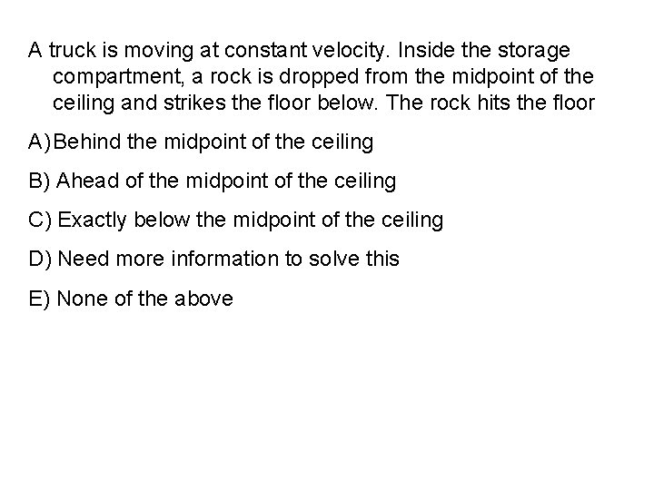 A truck is moving at constant velocity. Inside the storage compartment, a rock is